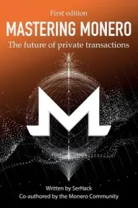 Mastering Monero: The Future of Private Transactions (Serhack)(Paperback)
