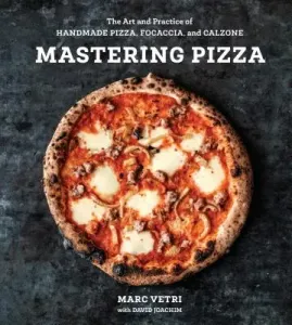 Mastering Pizza: The Art and Practice of Handmade Pizza, Focaccia, and Calzone [A Cookbook] (Vetri Marc)(Pevná vazba)