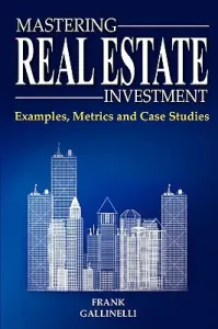 Mastering Real Estate Investment: Examples, Metrics and Case Studies (Gallinelli Frank)(Paperback)