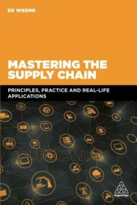 Mastering the Supply Chain: Principles, Practice and Real-Life Applications (Weenk Ed)(Paperback)