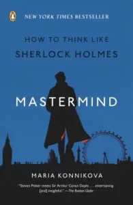 Mastermind: How to Think Like Sherlock Holmes (Konnikova Maria)(Paperback)