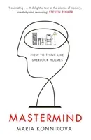 Mastermind - How to Think Like Sherlock Holmes (Konnikova Maria)(Paperback / softback)