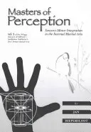 Masters of Perception: Sensory-Motor Integration in the Internal Martial Arts (Diepersloot Jan)(Paperback)