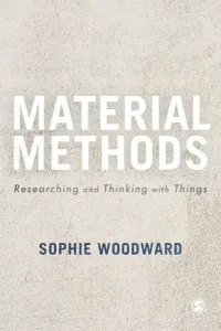 Material Methods: Researching and Thinking with Things (Woodward Sophie)(Paperback)