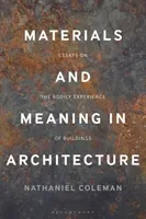 Materials and Meaning in Architecture: Essays on the Bodily Experience of Buildings (Coleman Nathaniel)(Paperback)