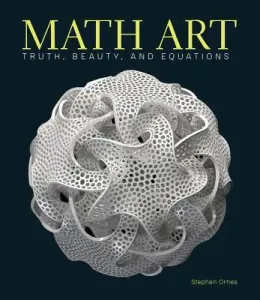 Math Art: Truth, Beauty, and Equations (Ornes Stephen)(Pevná vazba)