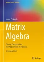 Matrix Algebra: Theory, Computations and Applications in Statistics (Gentle James E.)(Paperback)