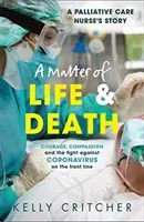 Matter of Life and Death - Courage, compassion and the fight against coronavirus - a palliative care nurse's story (Critcher Kelly)(Paperback / softback)