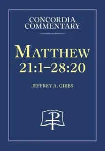 Matthew 21:1-28:20 - Concordia Commentary (Gibbs Jeffrey A.)(Pevná vazba)