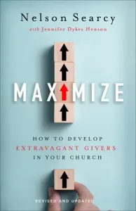 Maximize: How to Develop Extravagant Givers in Your Church (Searcy Nelson)(Paperback)