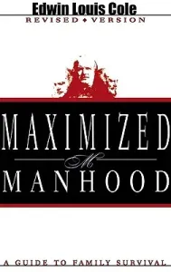 Maximized Manhood: A Guide to Family Survival (Cole Edwin Louis)(Paperback)