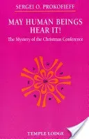 May Human Beings Hear It!: The Mystery of the Christmas Conference (Prokofieff Sergei O.)(Paperback)