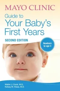 Mayo Clinic Guide to Your Baby's First Years: 2nd Edition Revised and Updated (Cook Walter)(Paperback)