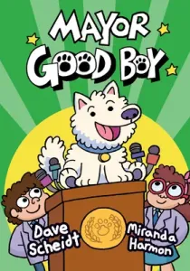 Mayor Good Boy: (A Graphic Novel) (Scheidt Dave)(Pevná vazba)