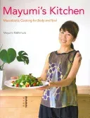 Mayumi's Kitchen: Macrobiotic Cooking for Body and Soul (Nishimura Mayumi)(Pevná vazba)