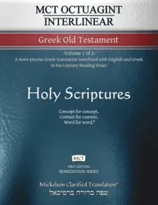 MCT Octuagint Interlinear Greek Old Testament, Mickelson Clarified: -Volume 1 of 2- A more precise Greek translation interlined with English and Greek (Mickelson Jonathan K.)(Paperback)