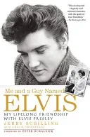 Me and a Guy Named Elvis: My Lifelong Friendship with Elvis Presley (Schilling Jerry)(Paperback)