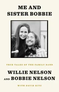 Me and Sister Bobbie: True Tales of the Family Band (Nelson Willie)(Paperback)
