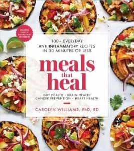 Meals That Heal: 100+ Everyday Anti-Inflammatory Recipes in 30 Minutes or Less (Williams Carolyn)(Paperback)