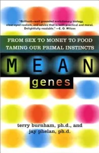 Mean Genes: From Sex to Money to Food: Taming Our Primal Instincts (Burnham Terry)(Paperback)