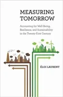 Measuring Tomorrow: Accounting for Well-Being, Resilience, and Sustainability in the Twenty-First Century (Laurent loi)(Pevná vazba)