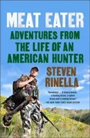 Meat Eater: Adventures from the Life of an American Hunter (Rinella Steven)(Paperback)