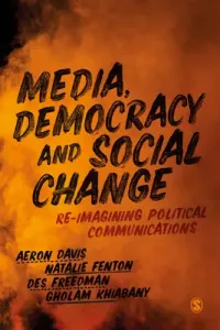 Media, Democracy and Social Change: Re-Imagining Political Communications (Davis Aeron)(Pevná vazba)