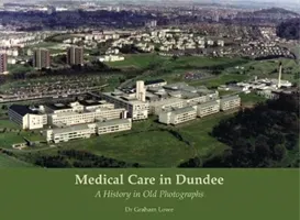 Medical Care in Dundee - A History in Old Photographs (Lowe Graham)(Paperback / softback)