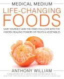 Medical Medium Life-Changing Foods: Save Yourself and the Ones You Love with the Hidden Healing Powers of Fruits & Vegetables (William Anthony)(Pevná vazba)