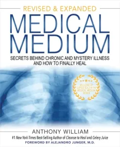 Medical Medium: Secrets Behind Chronic and Mystery Illness and How to Finally Heal (Revised and Expanded Edition) (William Anthony)(Pevná vazba)