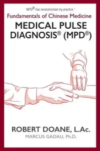 Medical Pulse Diagnosis(R) (MPD(R)): Fundamentals of Chinese Medicine Medical Pulse Diagnosis(R) (MPD(R)) (Doane Robert)(Paperback)