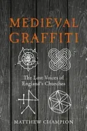 Medieval Graffiti: The Lost Voices of England's Churches (Champion Matthew)(Pevná vazba)