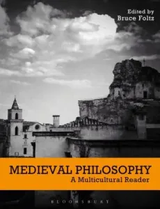 Medieval Philosophy: A Multicultural Reader (Foltz Bruce)(Paperback)