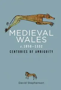 Medieval Wales C.1050-1332: Centuries of Ambiguity (Stephenson David)(Paperback)
