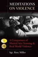 Meditations on Violence: A Comparison of Martial Arts Training and Real World Violence (Miller Rory)(Paperback)