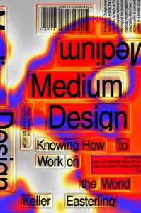 Medium Design: Knowing How to Work on the World (Easterling Keller)(Pevná vazba)