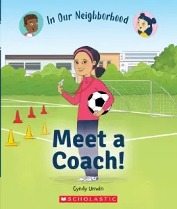 Meet a Coach! (in Our Neighborhood) (Library Edition) (Unwin Cynthia)(Pevná vazba)