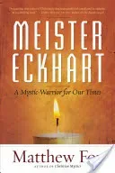 Meister Eckhart: A Mystic-Warrior for Our Times (Fox Matthew)(Paperback)