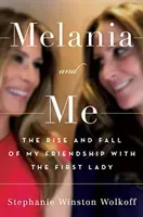 Melania and Me - The Rise and Fall of My Friendship with the First Lady (Winston Wolkoff Stephanie)(Pevná vazba)