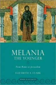 Melania the Younger: From Rome to Jerusalem (Clark Elizabeth A.)(Paperback)