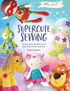 Melly & Me: Supercute Sewing: 20 Easy Sewing Patterns for Soft Toys and Accessories (Melly & Me)(Paperback)
