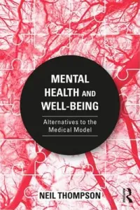 Mental Health and Well-Being: Alternatives to the Medical Model (Thompson Neil)(Paperback)
