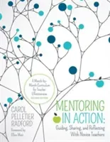 Mentoring in Action: Guiding, Sharing, and Reflecting with Novice Teachers: A Month-By-Month Curriculum for Teacher Effectiveness (Radford Carol Pelletier)(Paperback)