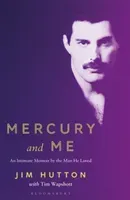 Mercury and Me - An Intimate Memoir by the Man Freddie Loved (Hutton Jim)(Paperback / softback)
