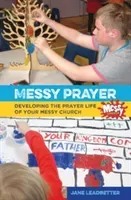 Messy Prayer - Developing the prayer life of your Messy Church (Leadbetter Jane)(Paperback / softback)