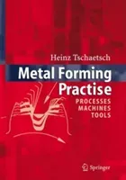 Metal Forming Practise: Processes - Machines - Tools (Koth A.)(Pevná vazba)