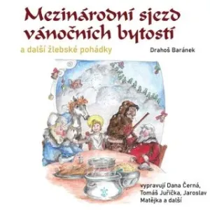 Mezinárodní sjezd vánočních bytostí a další žlebské pohádky - Josef Drahoš Baránek - audiokniha