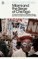Miami and the Siege of Chicago - An Informal History of the Republican and Democratic Conventions of 1968 (Mailer Norman)(Paperback / softback)