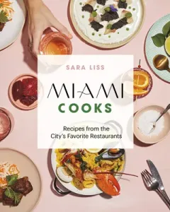 Miami Cooks: Recipes from the City's Favorite Restaurants (Liss Sara)(Pevná vazba)