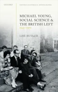 Michael Young, Social Science, and the British Left, 1945-1970 (Butler Lise)(Pevná vazba)